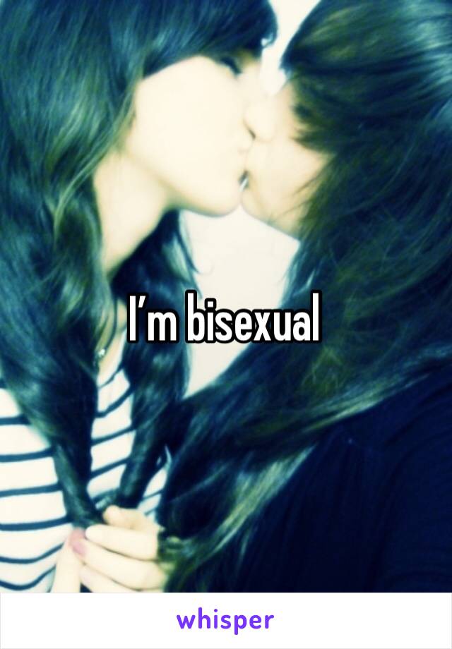 I’m bisexual 