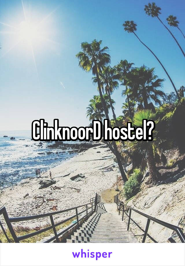 ClinknoorD hostel?