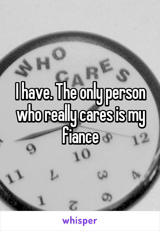 I have. The only person who really cares is my fiance