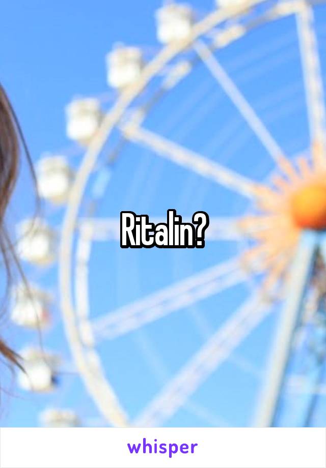 Ritalin?