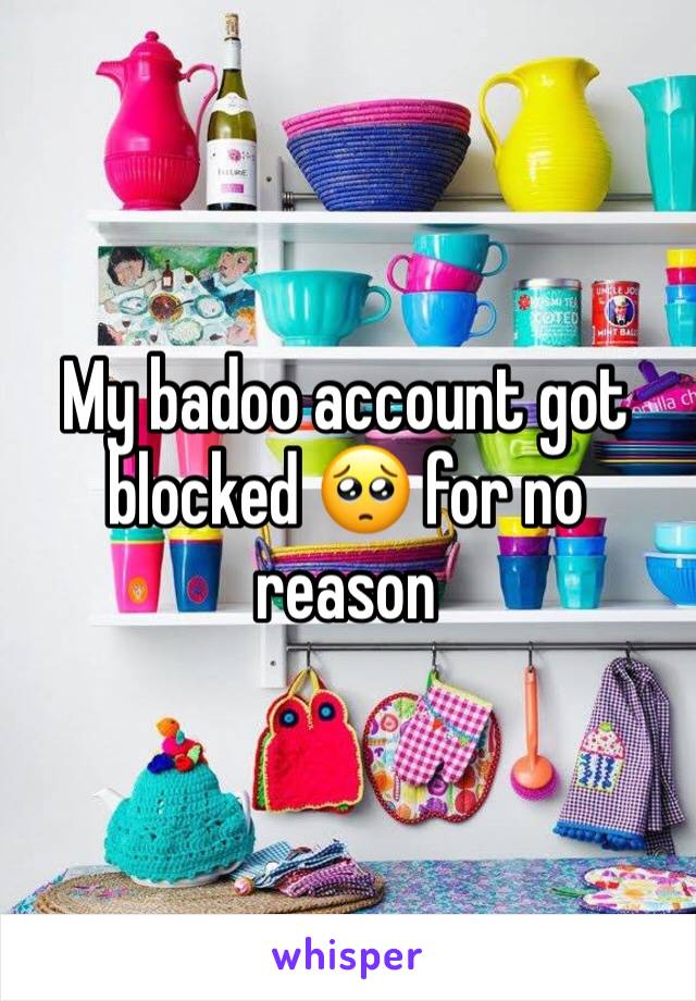 My badoo account got blocked 🥺 for no reason 