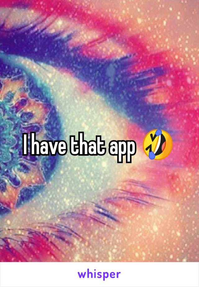 I have that app 🤣