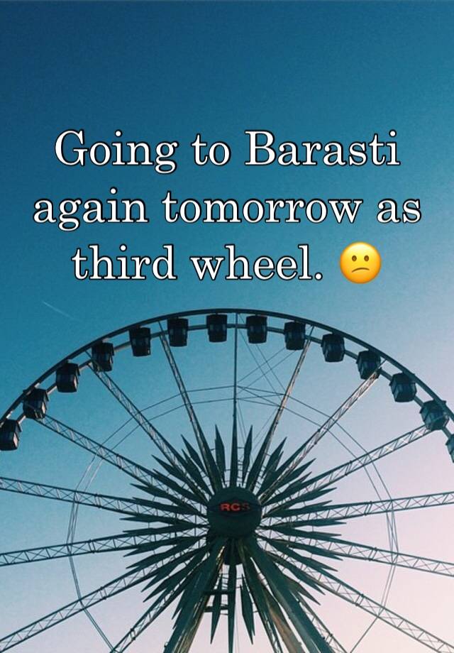 Going to Barasti again tomorrow as third wheel. 😕