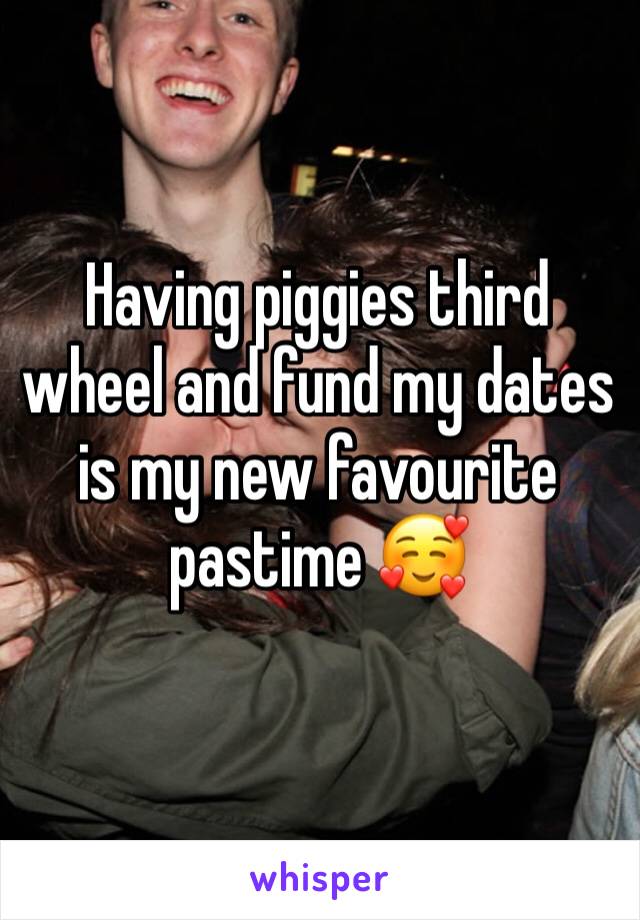 Having piggies third wheel and fund my dates is my new favourite pastime 🥰