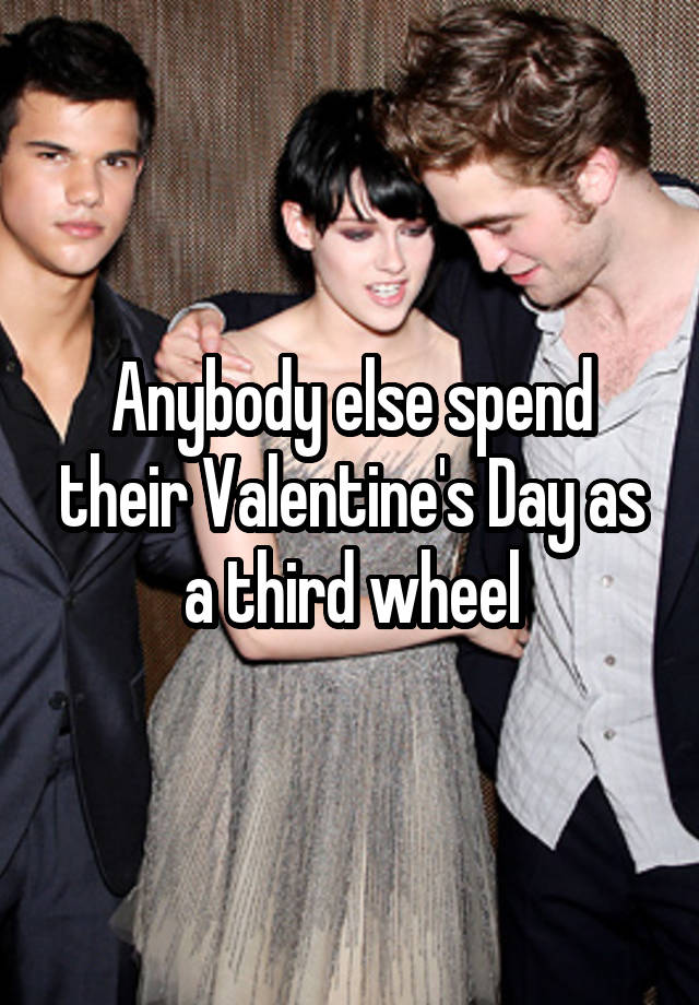 Anybody else spend their Valentine's Day as a third wheel