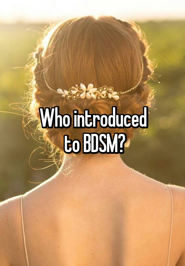 Who introduced
 to BDSM?