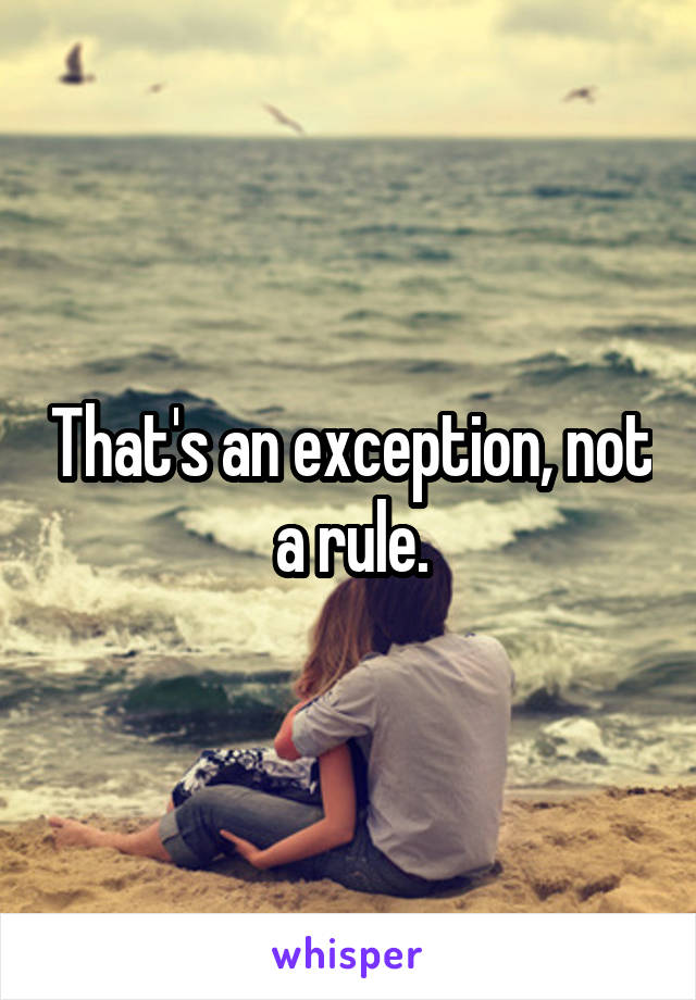 That's an exception, not a rule.