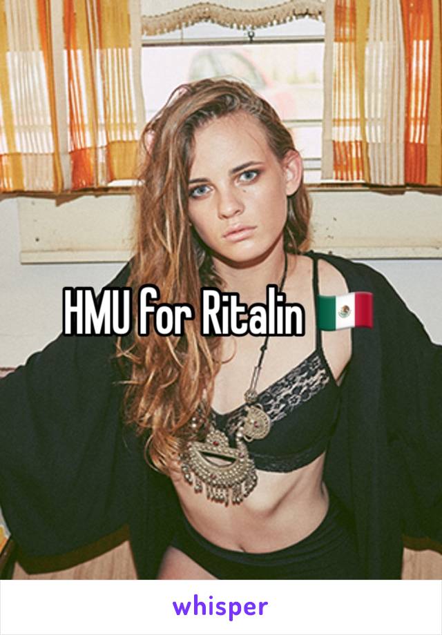 HMU for Ritalin 🇲🇽