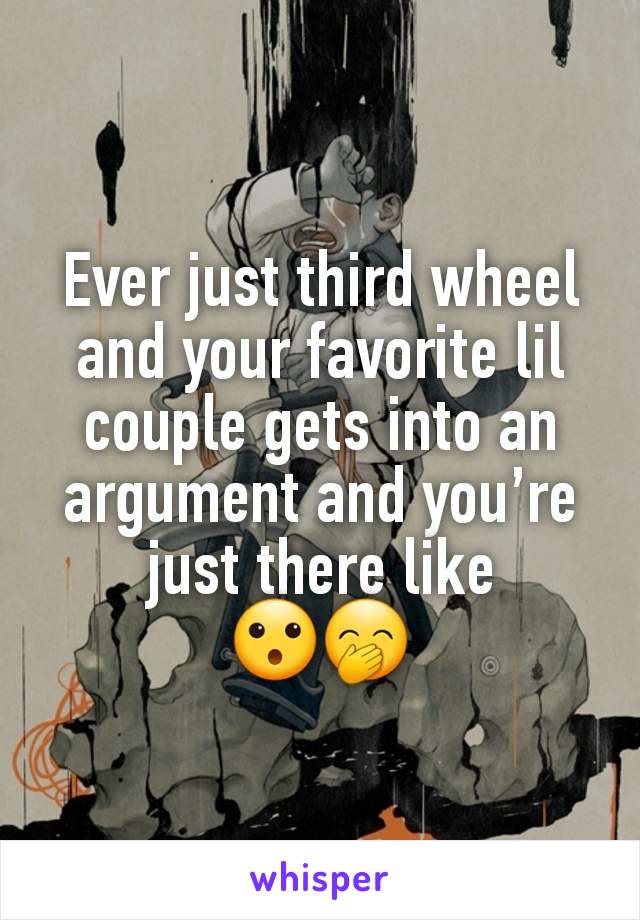 Ever just third wheel and your favorite lil couple gets into an argument and you’re just there like
😮🤭