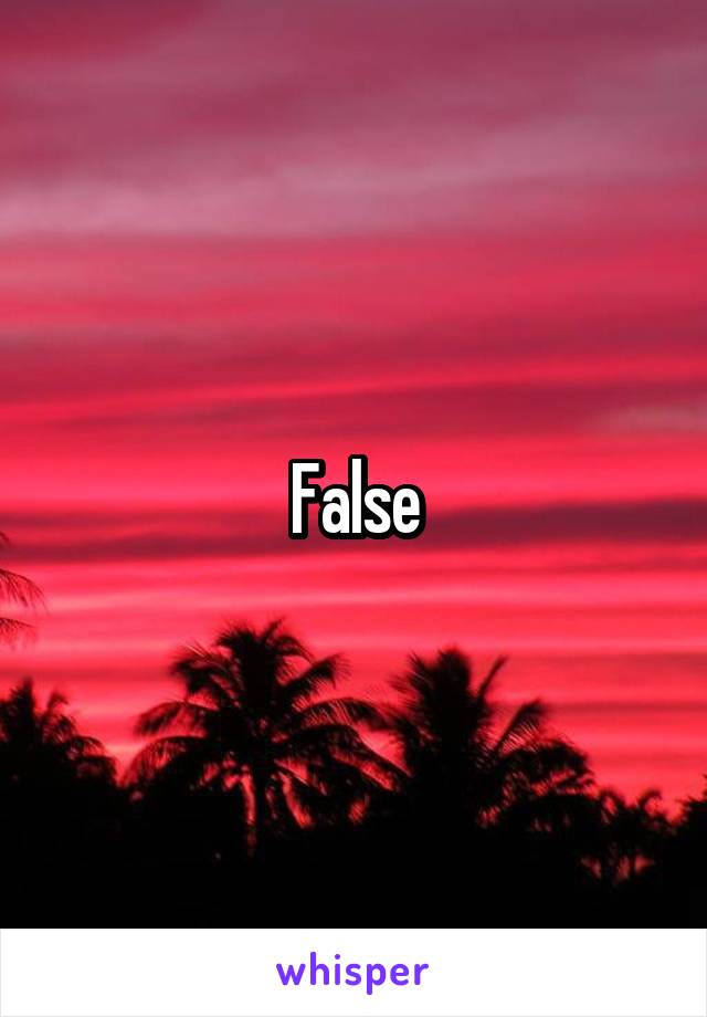 False