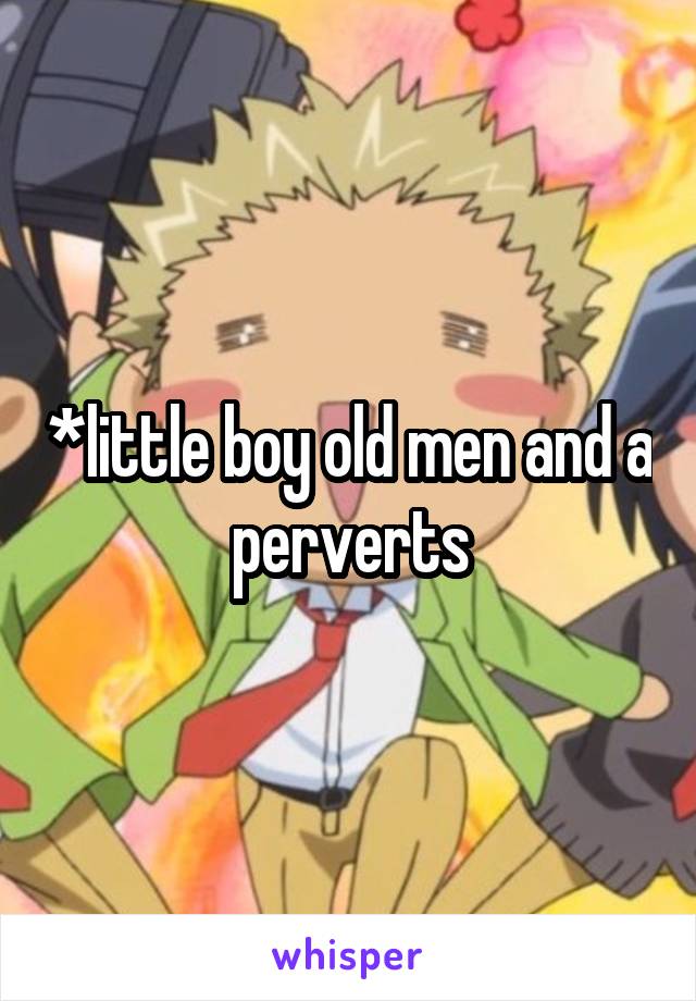 *little boy old men and a perverts