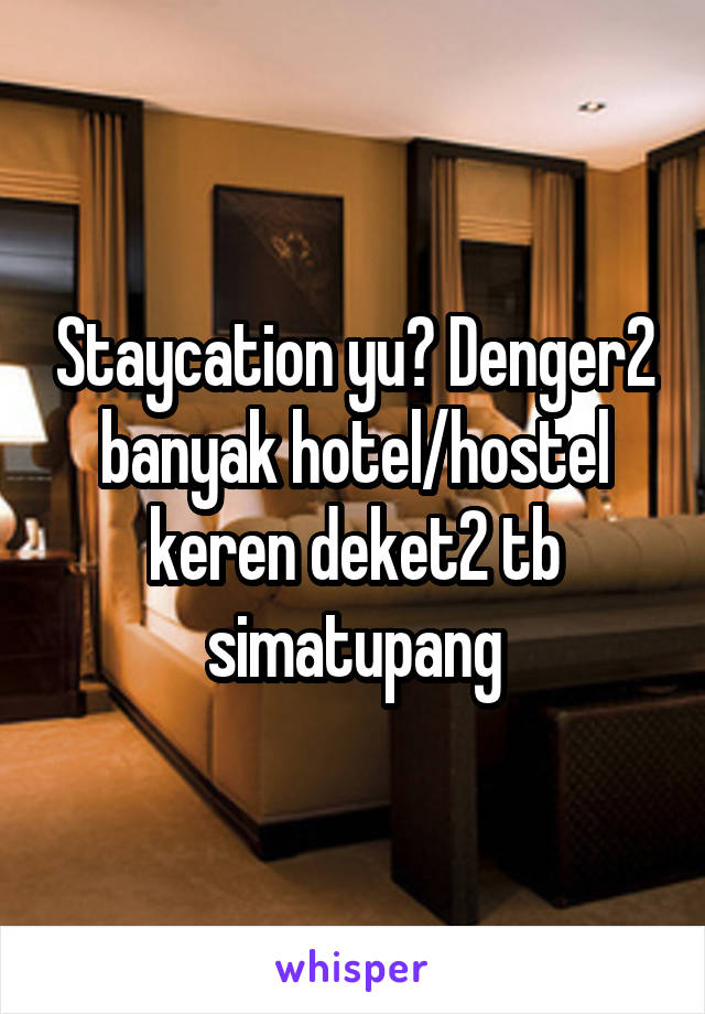 Staycation yu? Denger2 banyak hotel/hostel keren deket2 tb simatupang