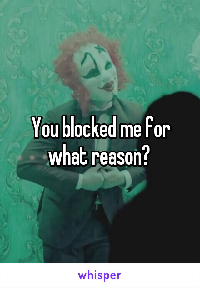 You blocked me for what reason? 