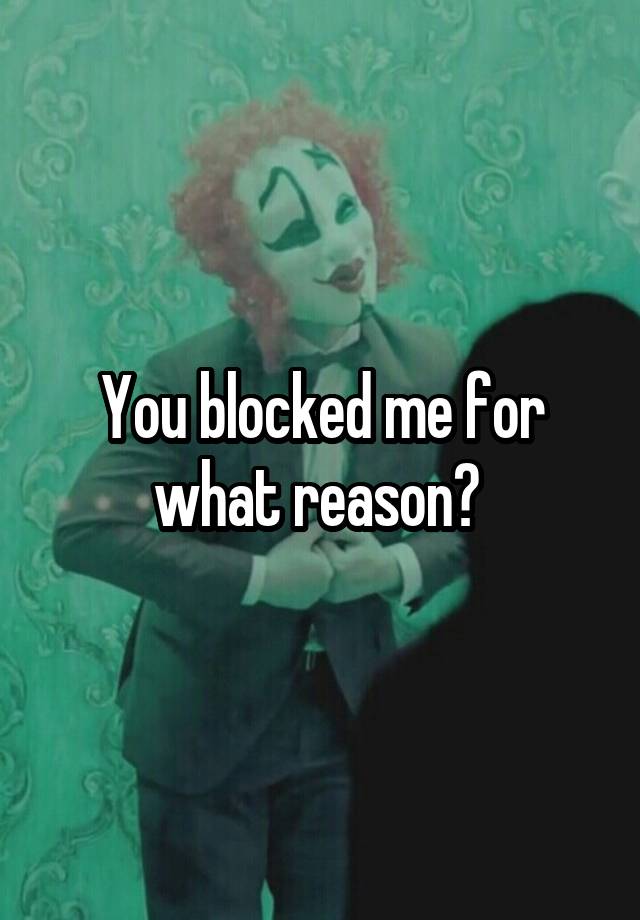 You blocked me for what reason? 