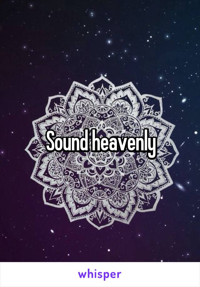 Sound heavenly