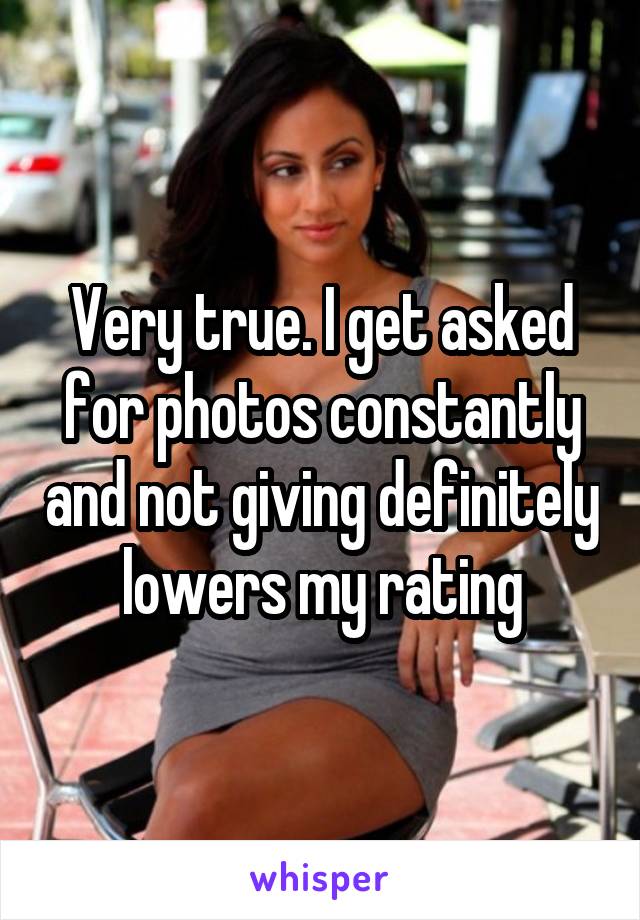 Very true. I get asked for photos constantly and not giving definitely lowers my rating