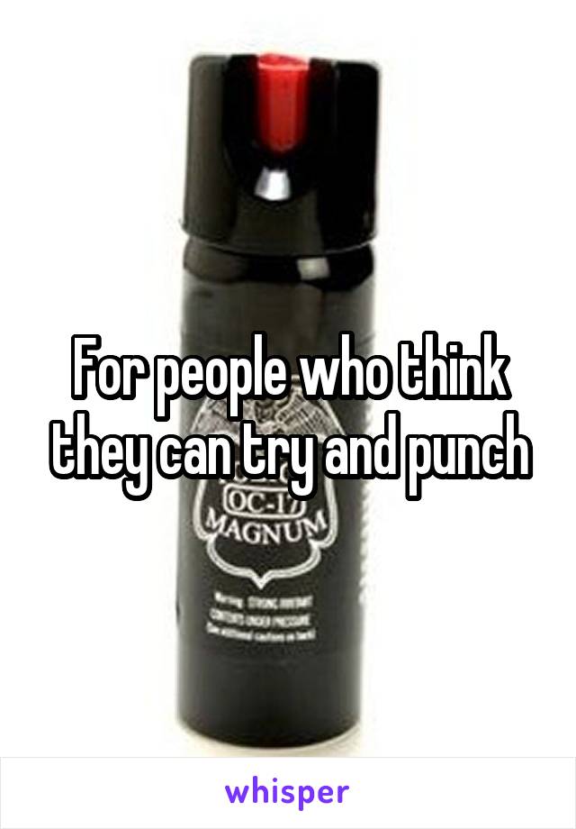 For people who think they can try and punch