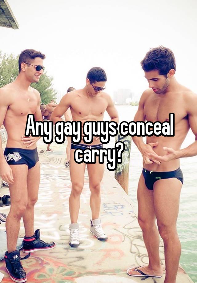 Any gay guys conceal carry?