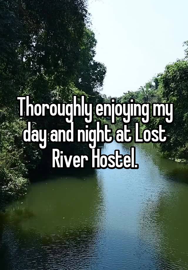 Thoroughly enjoying my day and night at Lost River Hostel.