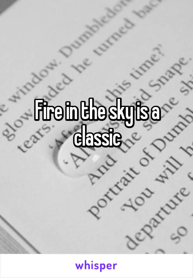 Fire in the sky is a classic
