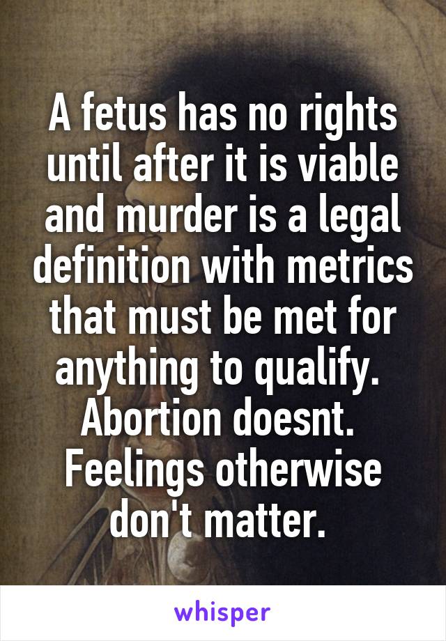 A fetus has no rights until after it is viable and murder is a legal definition with metrics that must be met for anything to qualify. 
Abortion doesnt. 
Feelings otherwise don't matter. 