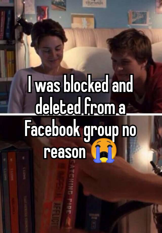 I was blocked and deleted from a Facebook group no reason 😭