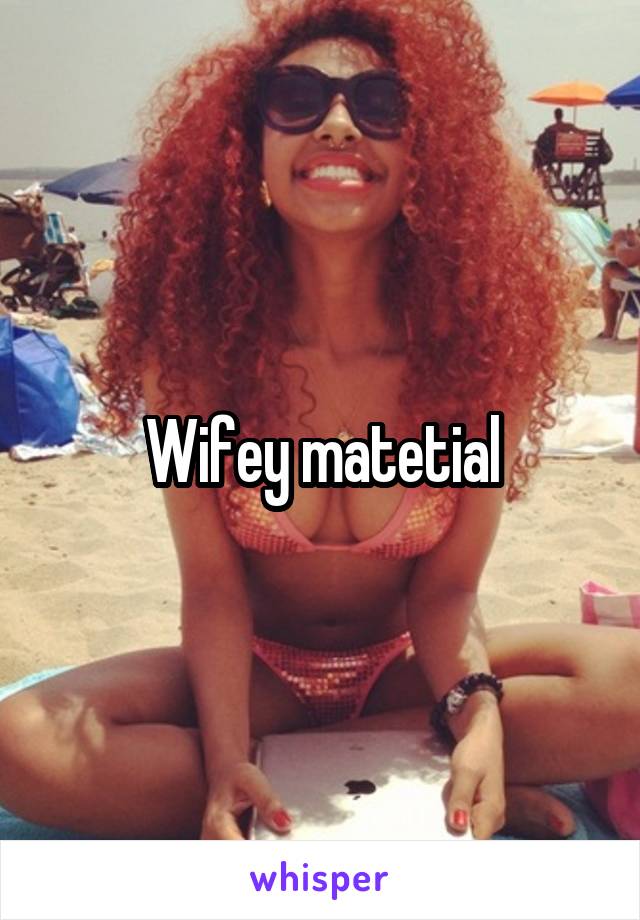 Wifey matetial