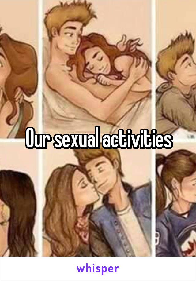 Our sexual activities