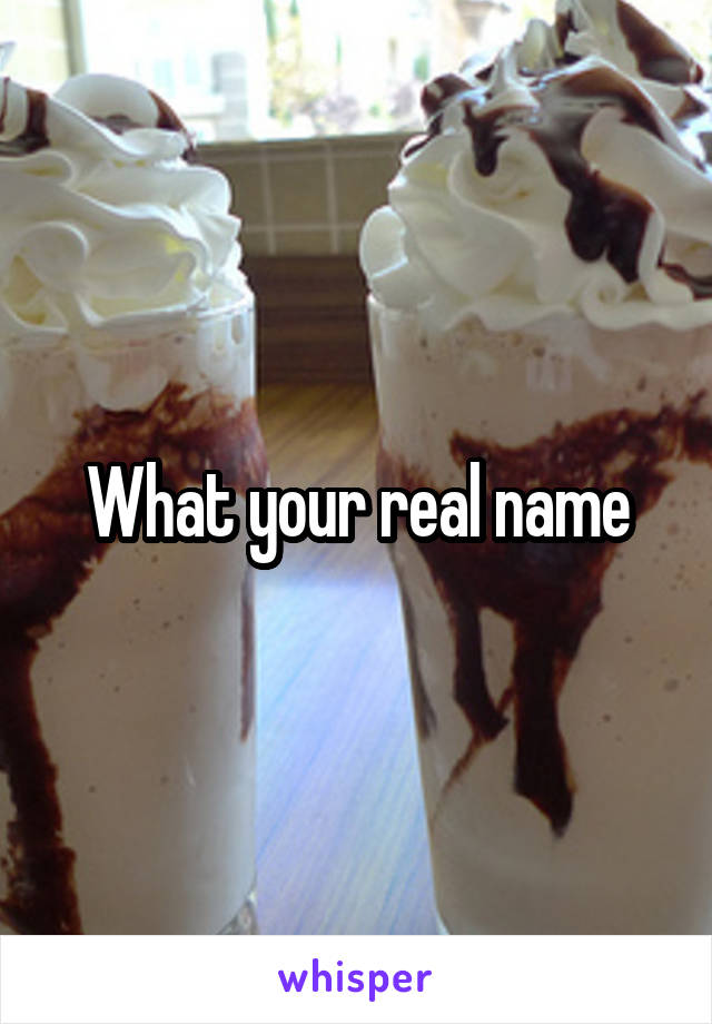 What your real name