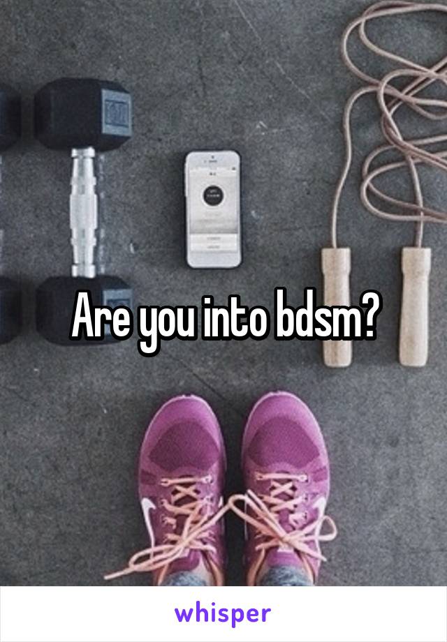 Are you into bdsm?