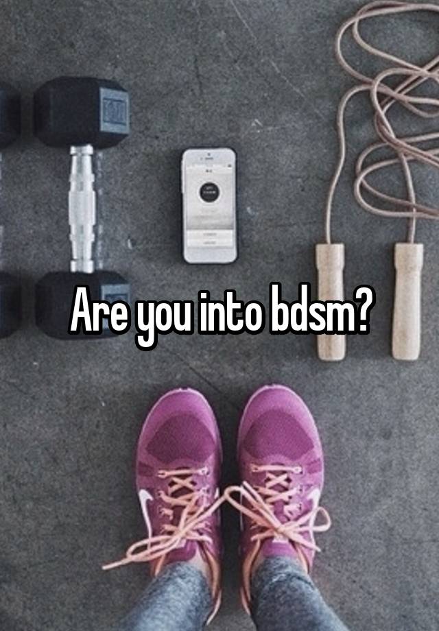 Are you into bdsm?