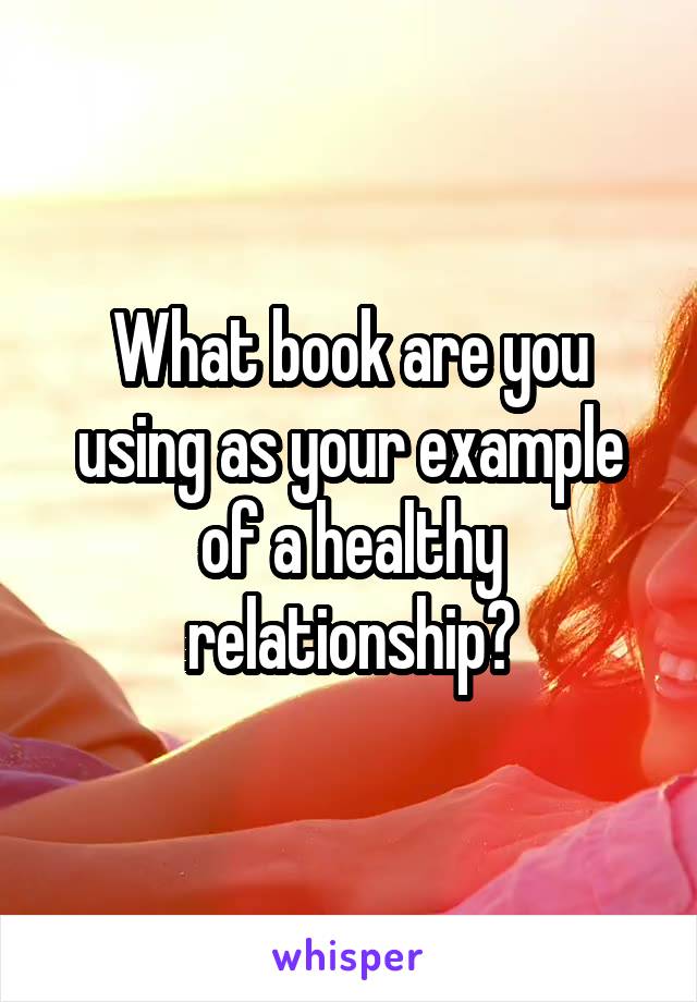 What book are you using as your example of a healthy relationship?