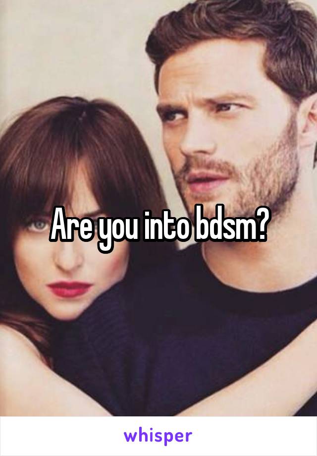 Are you into bdsm?