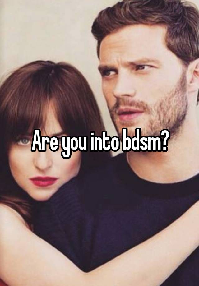 Are you into bdsm?