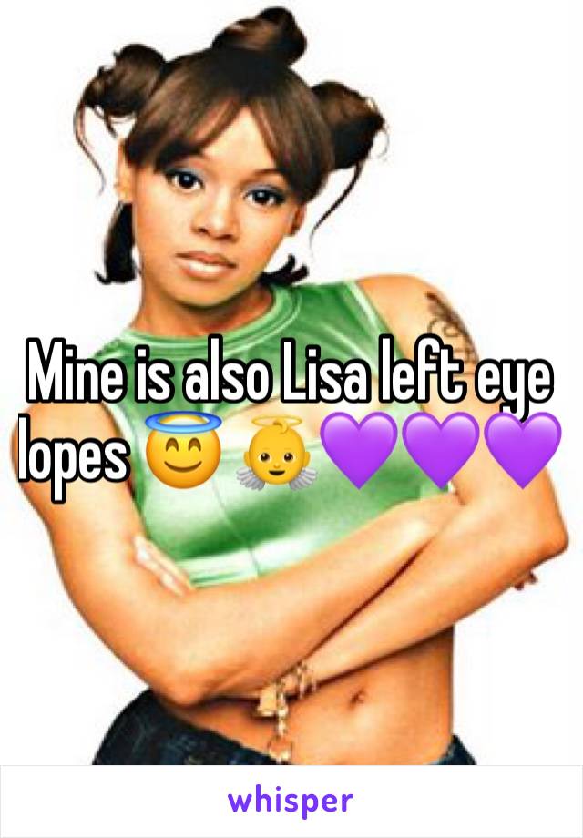 Mine is also Lisa left eye lopes 😇 👼💜💜💜