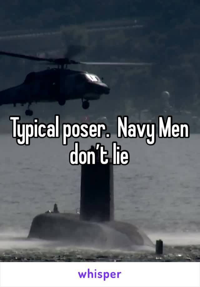 Typical poser.  Navy Men don’t lie