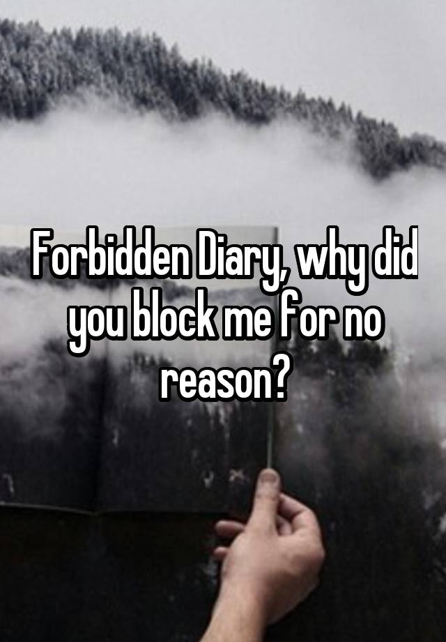 Forbidden Diary, why did you block me for no reason?