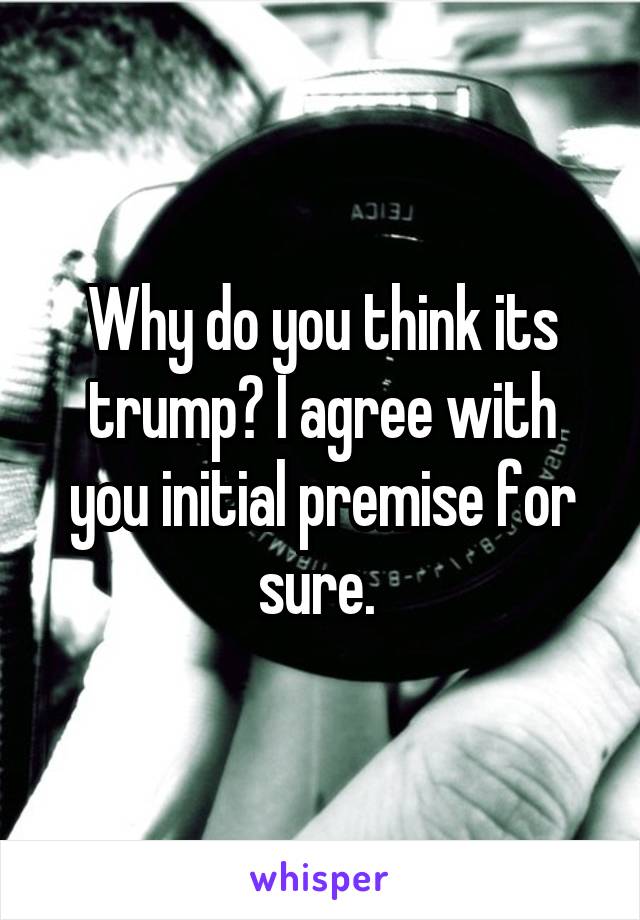 Why do you think its trump? I agree with you initial premise for sure. 