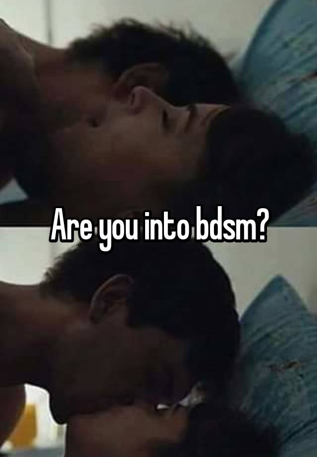 Are you into bdsm?