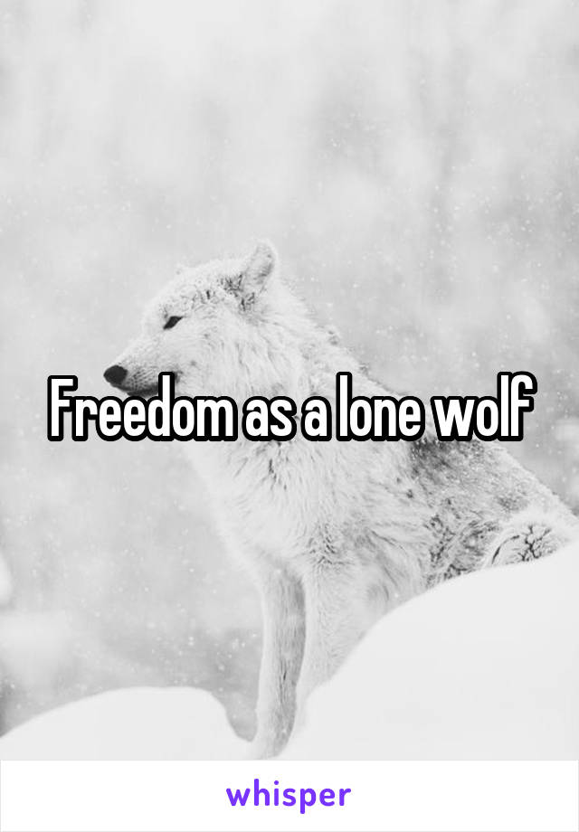 Freedom as a lone wolf