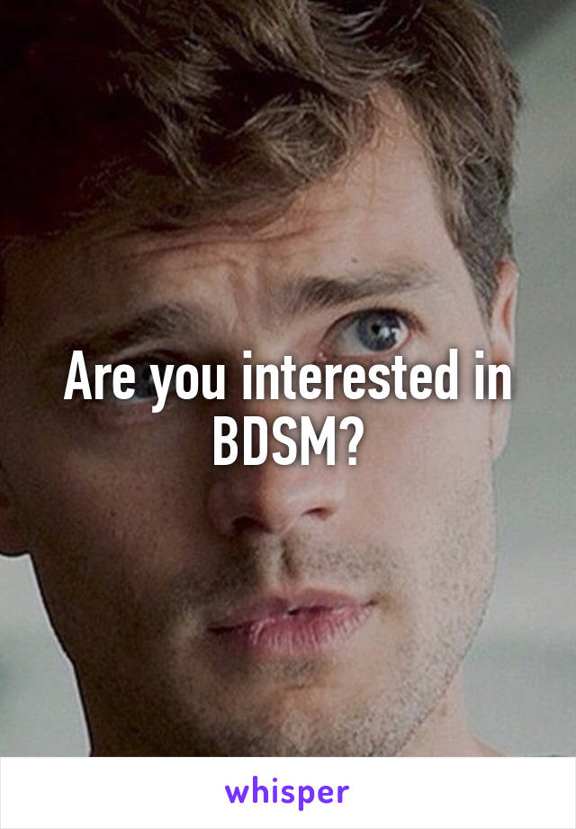 Are you interested in BDSM?