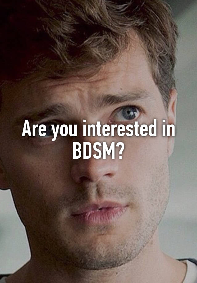 Are you interested in BDSM?