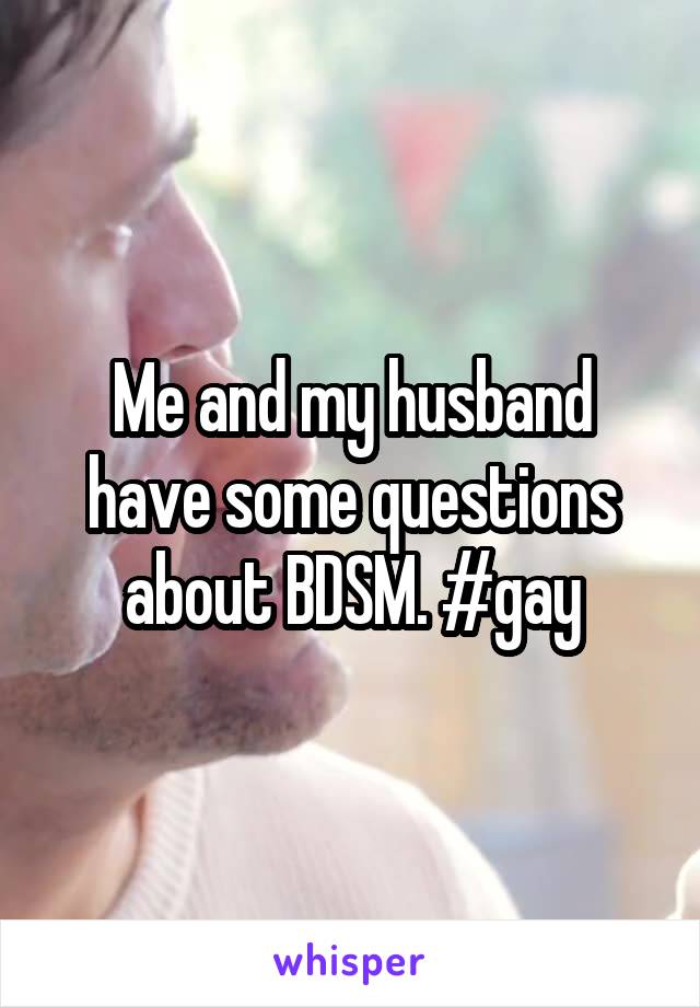 Me and my husband have some questions about BDSM. #gay