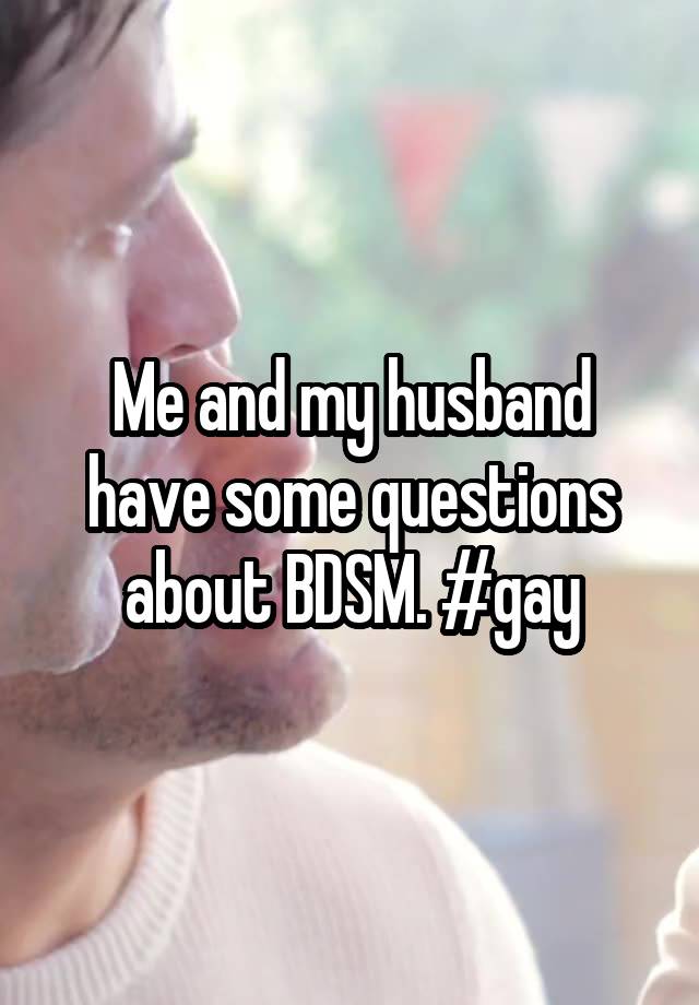 Me and my husband have some questions about BDSM. #gay