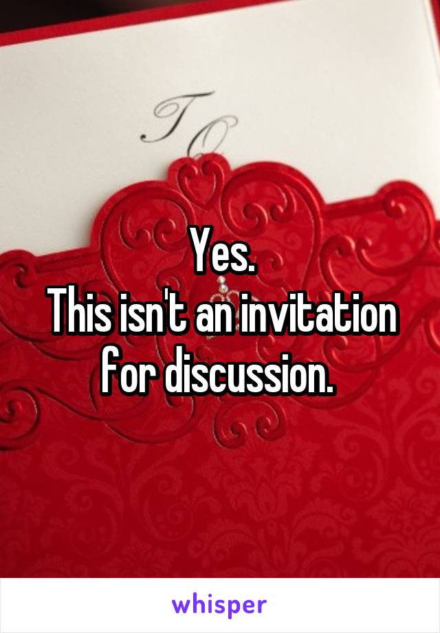 Yes.
This isn't an invitation for discussion. 