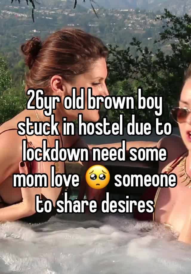 26yr old brown boy stuck in hostel due to lockdown need some mom love 🥺 someone to share desires 