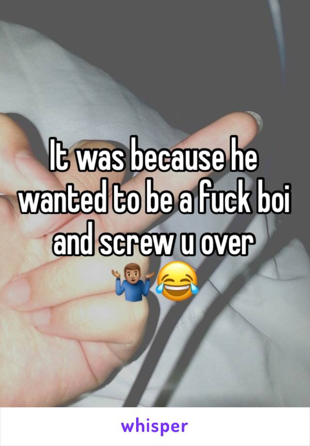 It was because he wanted to be a fuck boi and screw u over 🤷🏽‍♂️😂