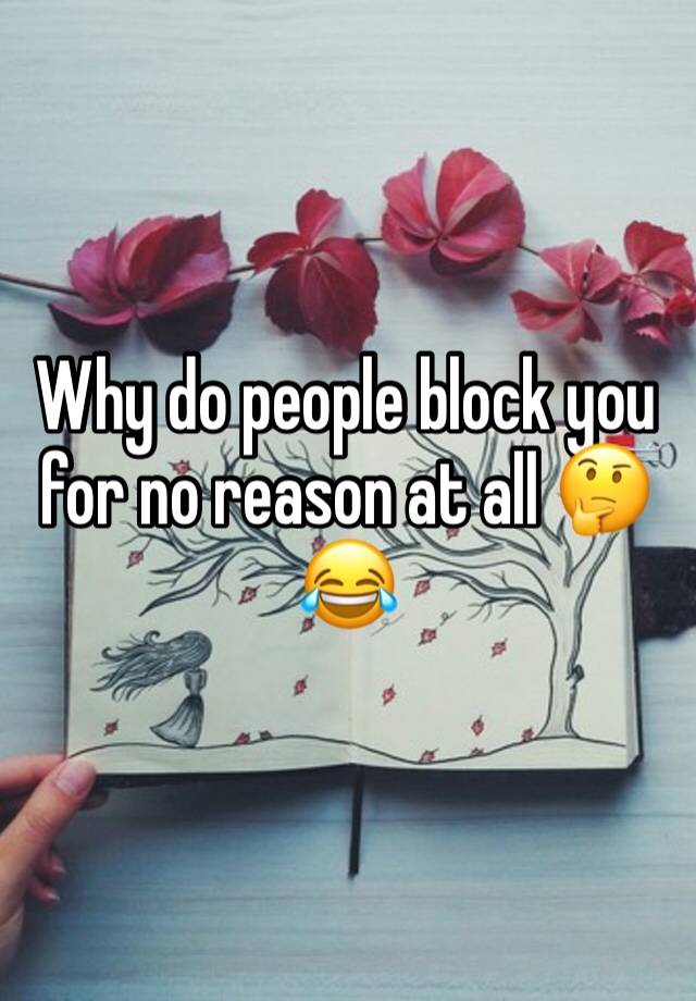 Why do people block you for no reason at all 🤔😂