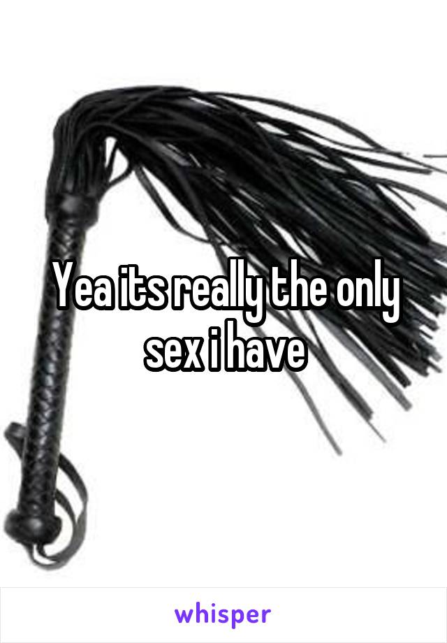 Yea its really the only sex i have