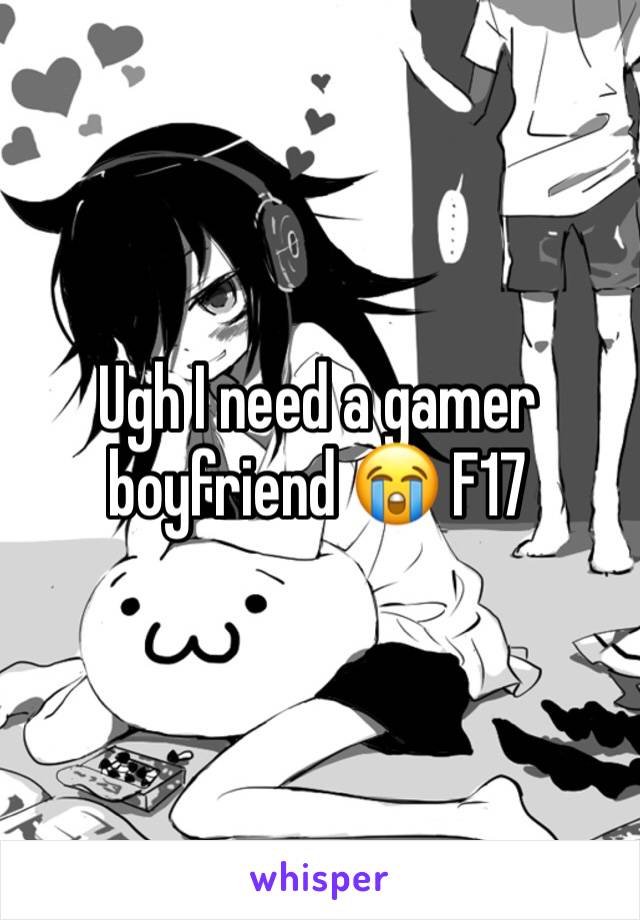 Ugh I need a gamer boyfriend 😭 F17